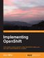 Implementing OpenShift. The cloud is a liberating environment when you learn to master OpenShift. Follow this practical tutorial to develop and deploy applications in the cloud and use OpenShift for your own Platform-as-a-Service Implementing OpenShift. The cloud is a liberating environment when you learn to master OpenShift. Follow this practical tutorial to develop and deploy applications in the cloud and use OpenShift for your own Platform-as-a-Service