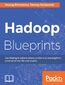 Hadoop Blueprints. Use Hadoop to solve business problems by learning from a rich set of real-life case studies