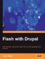 Flash with Drupal. Build dynamic, content-rich Flash CS3 and CS4 applications for Drupal 6