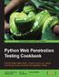 Python Web Penetration Testing Cookbook. Over 60 indispensable Python recipes to ensure you always have the right code on hand for web application testing