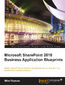 Microsoft SharePoint 2010 Business Application Blueprints. Master SharePoint application development by building exciting SharePoint business solutions with this book and
