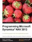 Programming Microsoft Dynamics NAV 2013. Experienced programmers and developers will find this the definitive guide to programming Microsoft Dynamics NAV. Both a reference book and a comprehensive hands-on tutorial, it will expand your knowledge dynamically. - Third Edition