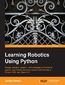 Learning Robotics Using Python. Bring robotics projects to life with Python! Discover how to harness everything from Blender to ROS and OpenCV with one of our most popular robotics books