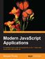 Modern JavaScript Applications. Keep abreast of the practical uses of modern JavaScript