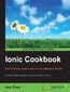 Ionic Cookbook. Over 35 exciting recipes to spice up your application development with Ionic