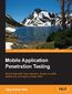Mobile Application Penetration Testing. Explore real-world threat scenarios, attacks on mobile applications, and ways to counter them