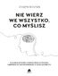 Nie wierz we wszystko co myślisz
