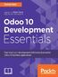 Odoo 10 Development Essentials. Explore the functionalities of Odoo to build powerful business applications