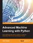 Advanced Machine Learning with Python. Solve challenging data science problems by mastering cutting-edge machine learning techniques in Python