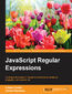 JavaScript Regular Expressions. Leverage the power of regular expressions to create an engaging user experience