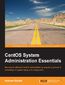 CentOS System Administration Essentials. Become an efficient CentOS administrator by acquiring real-world knowledge of system setup and configuration CentOS System Administration Essentials. Become an efficient CentOS administrator by acquiring real-world knowledge of system setup and configuration