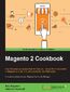 Magento 2 Cookbook. Exploring Magento 2 in the form of recipes