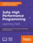 Julia: High Performance Programming. Build powerful and fast systems with Julia