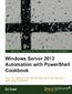 Windows Server 2012 Automation with PowerShell Cookbook. If you work on a daily basis with Windows Server 2012, this book will make life easier by teaching you the skills to automate server tasks with PowerShell scripts, all delivered in recipe form for rapid implementation Windows Server 2012 Automation with PowerShell Cookbook. If you work on a daily basis with Windows Server 2012, this book will make life easier by teaching you the skills to automate server tasks with PowerShell scripts, all delivered in recipe form for rapid implementation