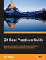 Git Best Practices Guide. Master the best practices of Git with the help of real-time scenarios to maximize team efficiency and workflow