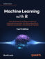 Machine Learning with R. Learn techniques for building and improving machine learning models, from data preparation to model tuning, evaluation, and working with big data - Fourth Edition