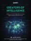 Creators of Intelligence. Industry secrets from AI leaders that you can easily apply to advance your data science career Creators of Intelligence. Industry secrets from AI leaders that you can easily apply to advance your data science career