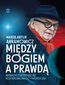 Między Bogiem a prawdą. Metafizyczne przygody roztargnionego profesora
