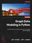 Graph Data Modeling in Python. A practical guide to curating, analyzing, and modeling data with graphs