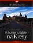 Zeszyt historyczny - Polskim szlakiem na kresy