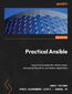 Practical Ansible. Learn how to automate infrastructure, manage configuration, and deploy applications - Second Edition