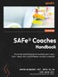 SAFe(R) Coaches Handbook. Proven tips and techniques for launching and running SAFe® Teams, ARTs, and Portfolios in an Agile Enterprise