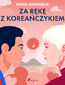 Za rękę z Koreańczykiem Za rękę z Koreańczykiem