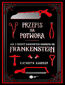 Przepis na potwora. Jak z odkryć naukowych narodził się Frankenstein