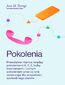 Pokolenia. Prawdziwe różnice między pokoleniami X, Y, Z, baby boomersami i cichym pokoleniem oraz co one oznaczają dla przyszłości zachodniego świata