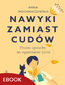 Nawyki zamiast cudów. Proste sposoby na ogarnianie życia