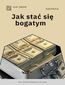 Jak stać się bogatym?