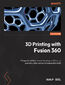3D Printing with Fusion 360. Design for additive manufacturing, and level up your simulation and print preparation skills