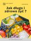 Jak zdrowo i długo żyć?