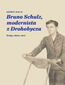 Bruno Schulz, modernista z Drohobycza Bruno Schulz, modernista z Drohobycza