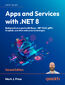 Apps and Services with .NET 8. Build practical projects with Blazor, .NET MAUI, gRPC, GraphQL, and other enterprise technologies - Second Edition