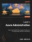Learn Azure Administration. Explore cloud administration concepts with networking, computing, storage, and identity management - Second Edition