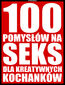 100 pomysłów na seks dla kreatywnych kochanków