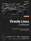 Oracle Linux Cookbook. Embrace Oracle Linux and master Linux Server Management
