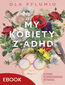 My kobiety z ADHD. Atypowe. Neuroróżnorodne. Wspaniałe