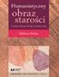 Humanistyczny obraz starości. Przesłanki dla gerontologii humanistycznej. Refleksje nad starością. Tom 3 Humanistyczny obraz starości. Przesłanki dla gerontologii humanistycznej. Refleksje nad starością. Tom 3