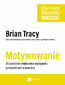Motywowanie. Biblioteka sukcesu Briana Tracy