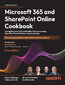 Microsoft 365 and SharePoint Online Cookbook. A complete guide to Microsoft Office 365 apps including SharePoint, Power Platform, Copilot and more - Second Edition