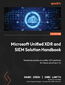 Microsoft Unified XDR and SIEM Solution Handbook. Modernize and build a unified SOC platform for future-proof security