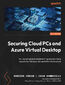 Securing Cloud PCs and Azure Virtual Desktop. Start implementing and optimizing security for Windows 365 and AVD infrastructure