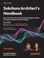 Solutions Architect's Handbook. Kick-start your career with architecture design principles, strategies, and generative AI techniques - Third Edition
