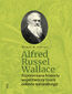 Alfred Russel Wallace. Zapomniana historia współtwórcy teorii doboru naturalnego