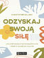 Odzyskaj swoją siłę. Jak praktykować samowspółczucie i dbać o rozwój po traumie