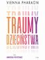 Traumy dzieciństwa. Jak przełamanie rodzinnych wzorców może uwolnić nasze życie i miłość