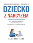 Dziecko z narcyzem Jak wspierać dziecko i chronić się przed przemocą poseparacyjną