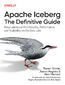 Apache Iceberg: The Definitive Guide Apache Iceberg: The Definitive Guide